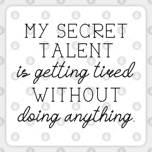 Secret Talent Tired Magnet by LuckyFoxDesigns